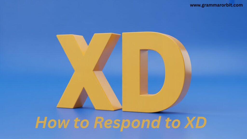 How to Respond to “XD”