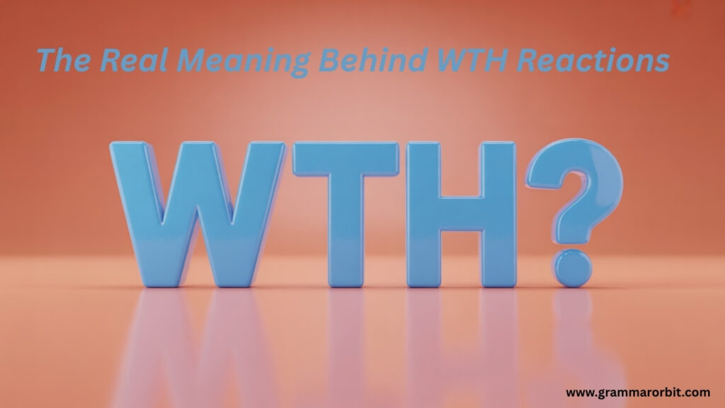 The Real Meaning Behind WTH Reactions