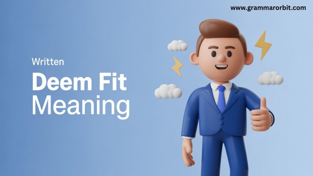 Deem Fit Meaning Usage and Real Life Examples