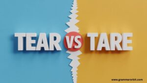 Tear vs Tare Complete Guide for Students and Teachers - Grammar Orbit