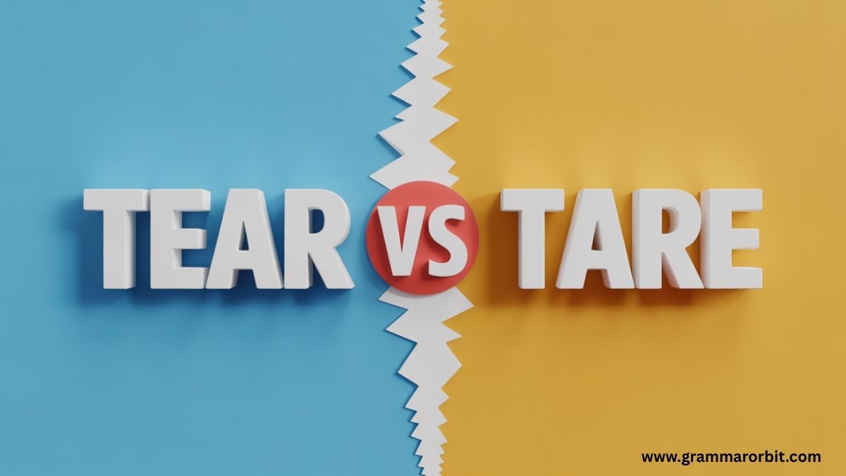 Tear vs Tare Complete Guide for Students and Teachers - Grammar Orbit