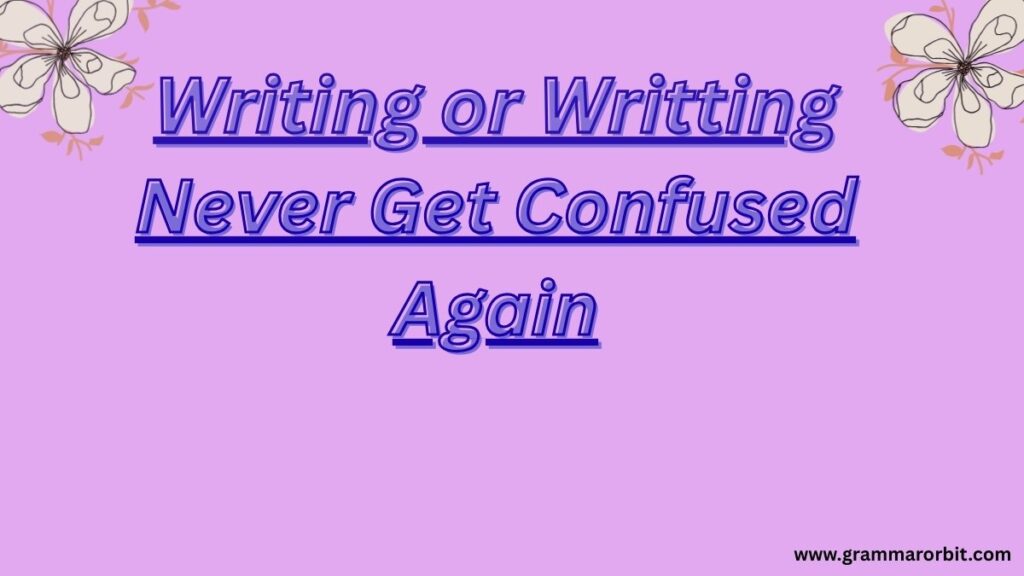 Writing or Writting Never Get Confused Again