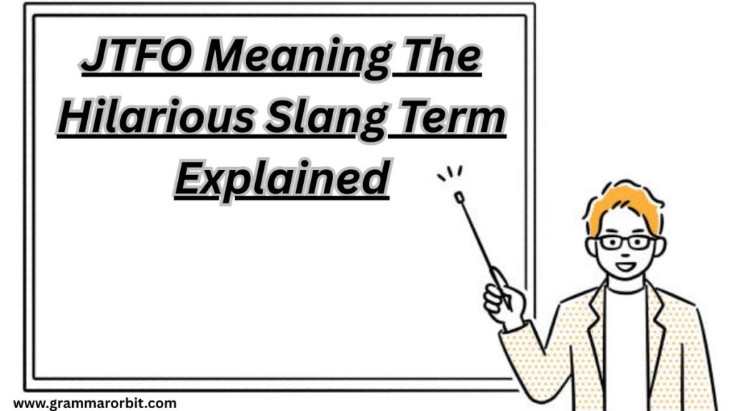 JTFO Meaning: The Hilarious Slang Term Explained