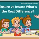 Ensure vs Insure What’s the Real Difference?