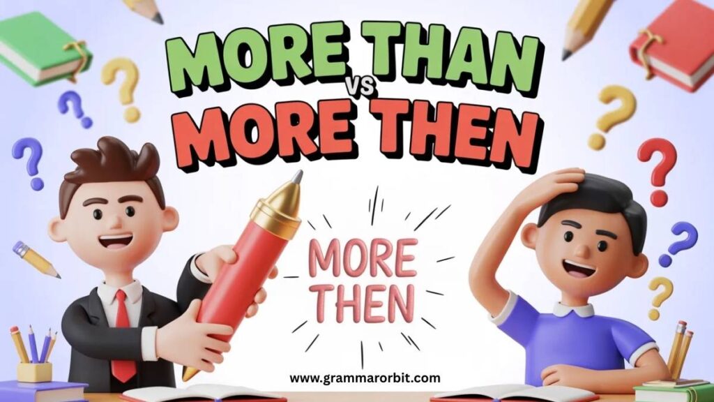 More Than vs More Then The Correct Usage Explained