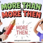 More Than vs More Then The Correct Usage Explained