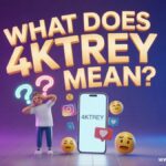 What Does 4ktrey Mean? A Complite guide 2026