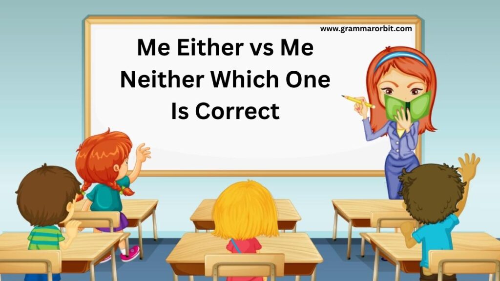 Me Either vs Me Neither Which One Is Correct