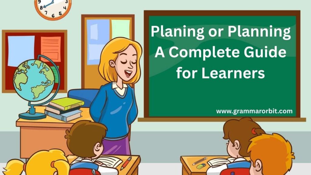 Planing or Planning A Complete Guide for Learners