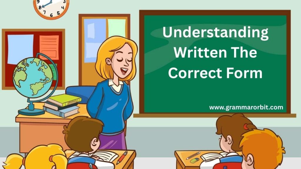 Understanding Written The Correct Form