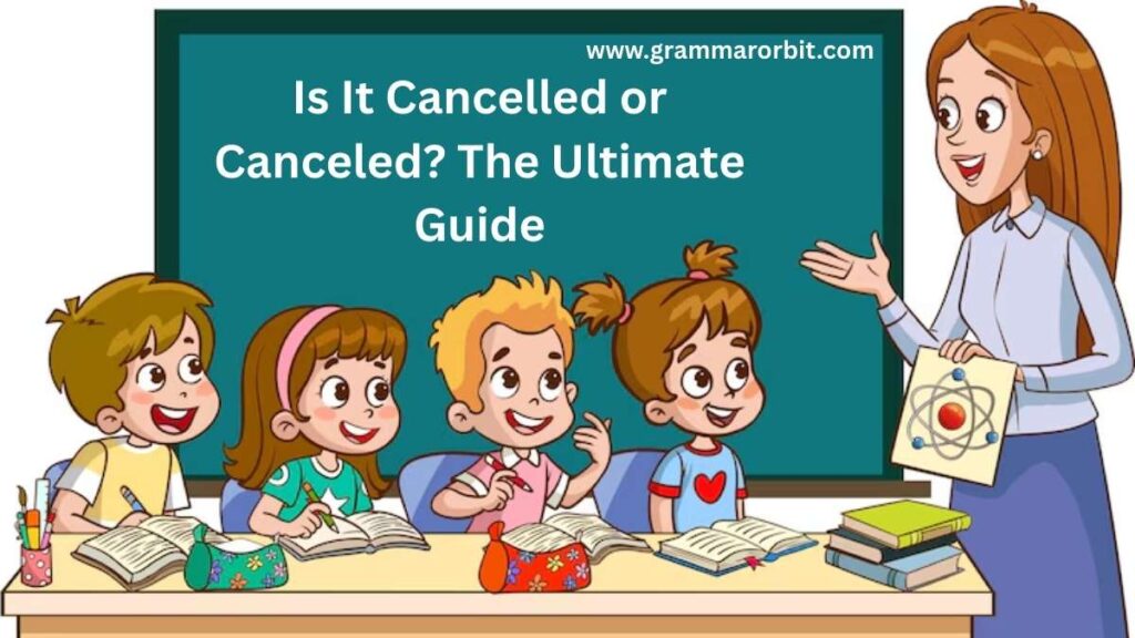 Is It Cancelled or Canceled? The Ultimate Guide