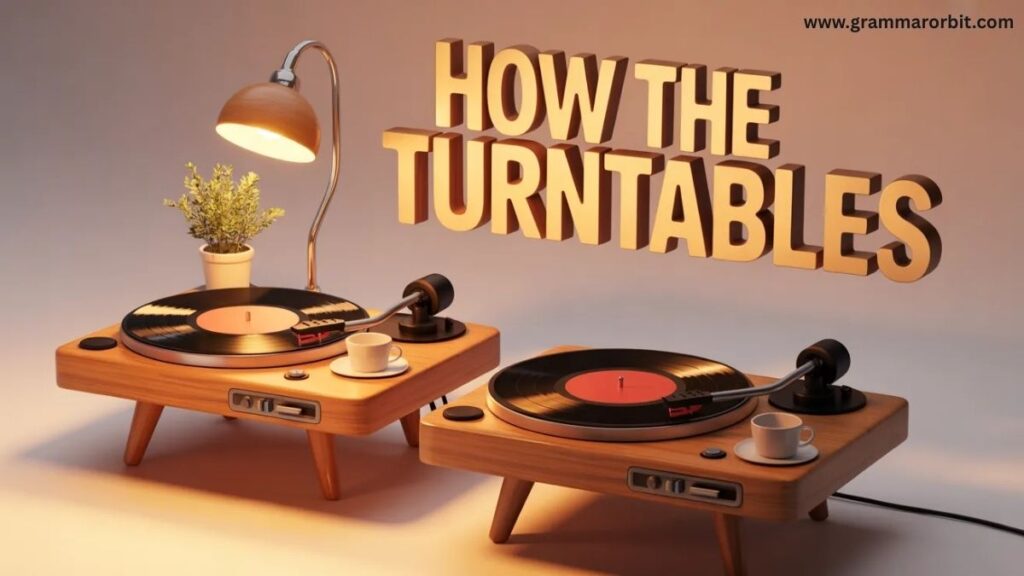 How the Turntables: Meaning Origins and Everyday Use