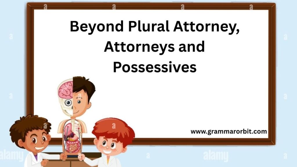 Beyond Plural Attorney, Attorneys and Possessives