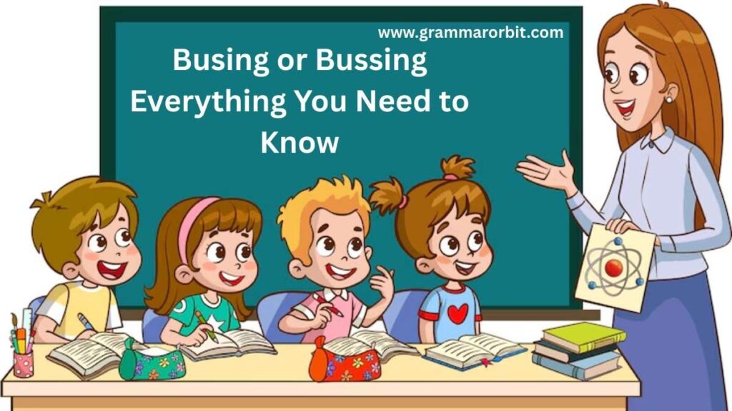 Busing or Bussing Everything You Need to Know