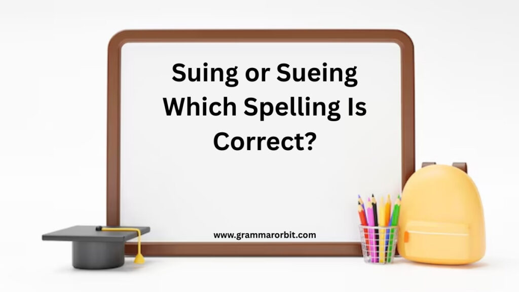 Suing or Sueing Which Spelling Is Correct?
