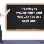Prooving vs Proving When And How Can You Use Each One