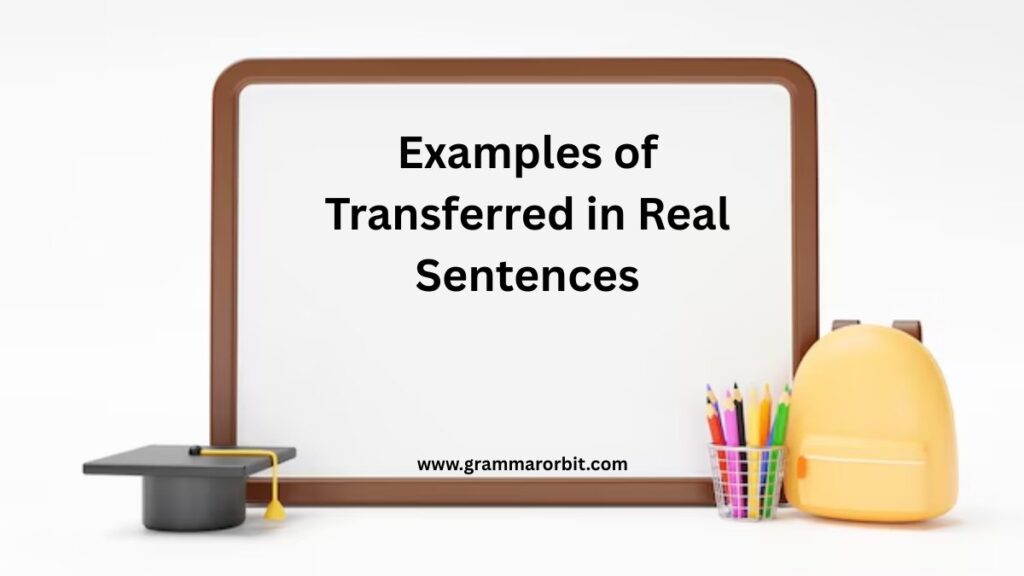 Examples of Transferred in Real Sentences