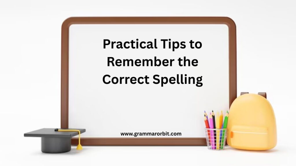 Practical Tips to Remember the Correct Spelling