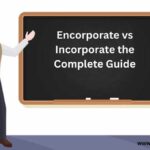 Encorporate vs Incorporate the Complete Guide
