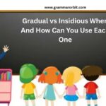Gradual vs Insidious When And How Can You Use Each One