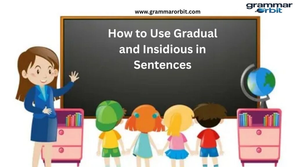 How to Use Gradual and Insidious in Sentences