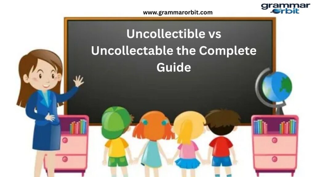 Uncollectible vs Uncollectable the Complete Guide