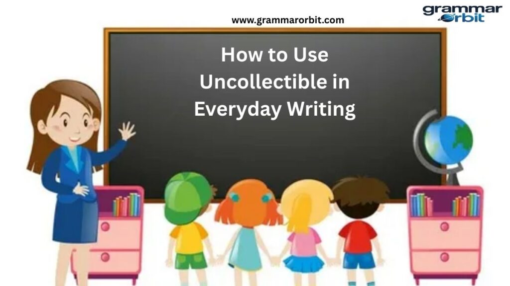 How to Use Uncollectible in Everyday Writing