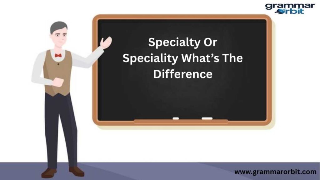 Specialty Or Speciality What’s The Difference