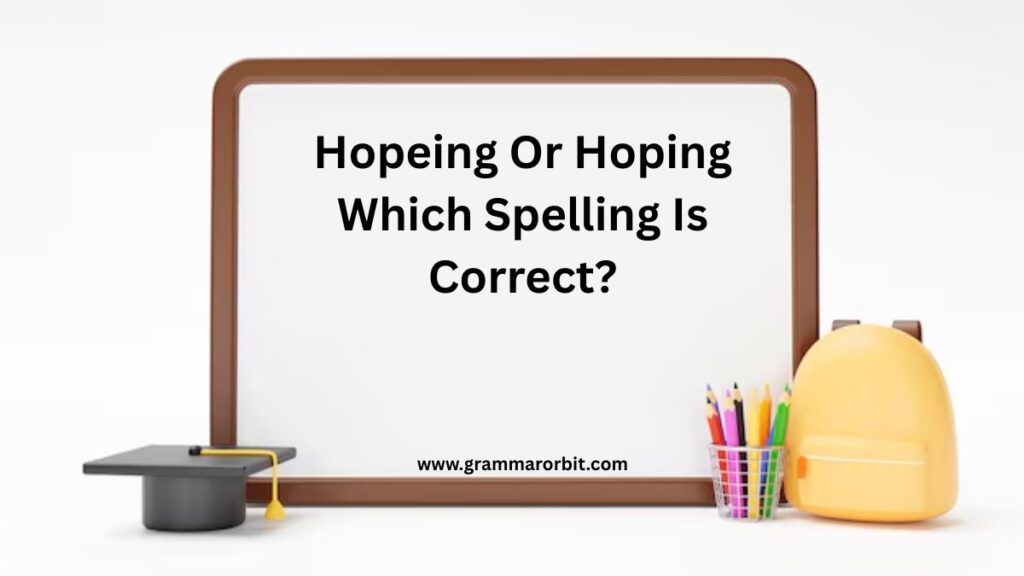 Hopeing Or Hoping Which Spelling Is Correct?