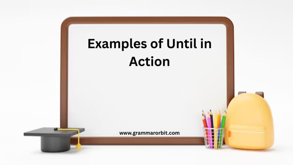 Examples of Until in Action