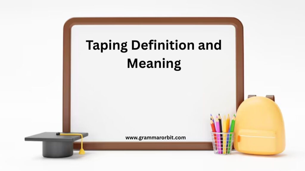 Taping Definition and Meaning