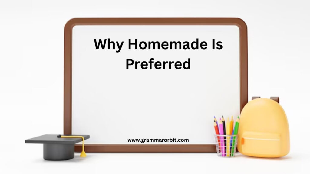 Why Homemade Is Preferred