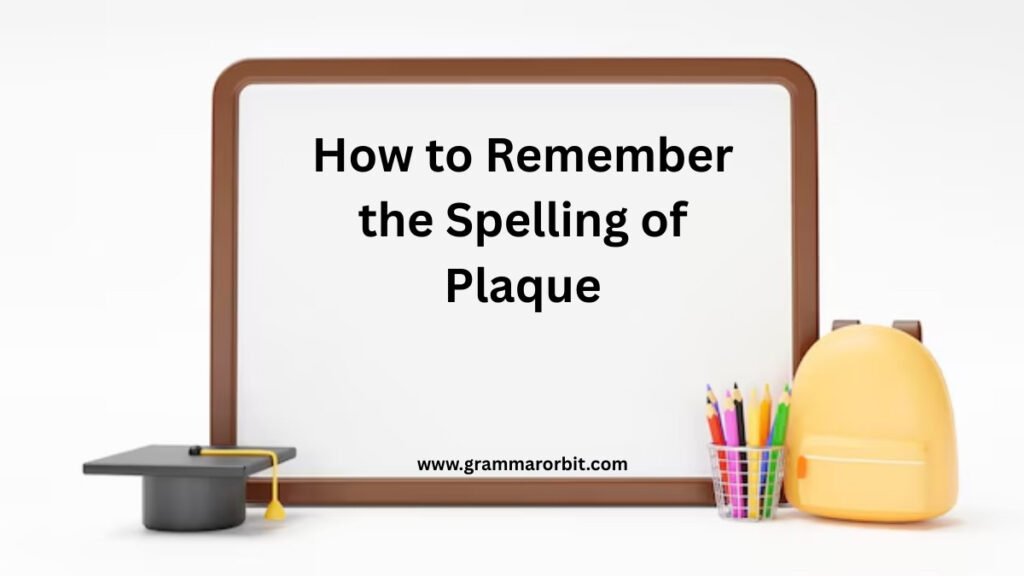 How to Remember the Spelling of Plaque