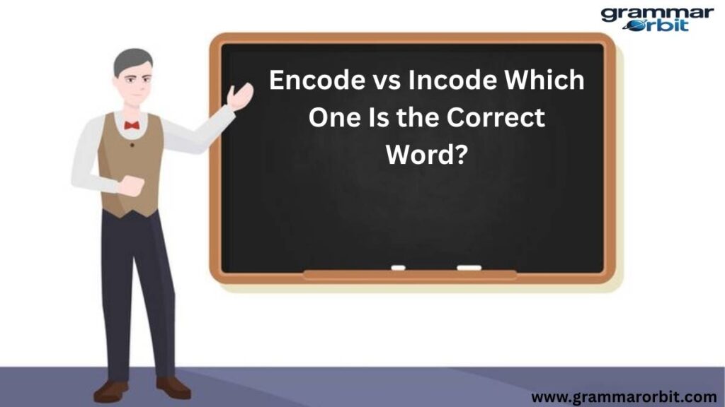 Encode vs Incode Which One Is the Correct Word?