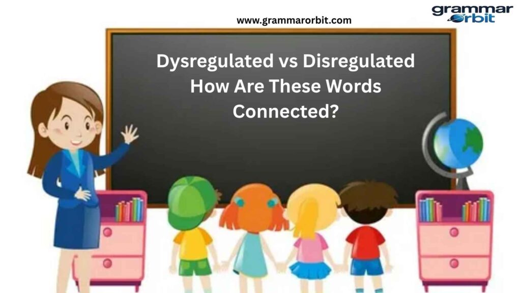 Dysregulated vs Disregulated How Are These Words Connected?