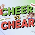 Cheer vs Chear When to Use Each One?
