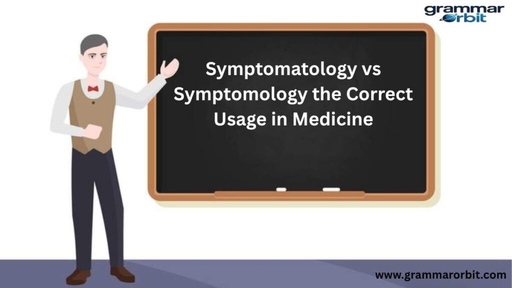 Symptomatology vs Symptomology the Correct Usage in Medicine
