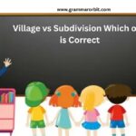 Village vs Subdivision Which one is Correct