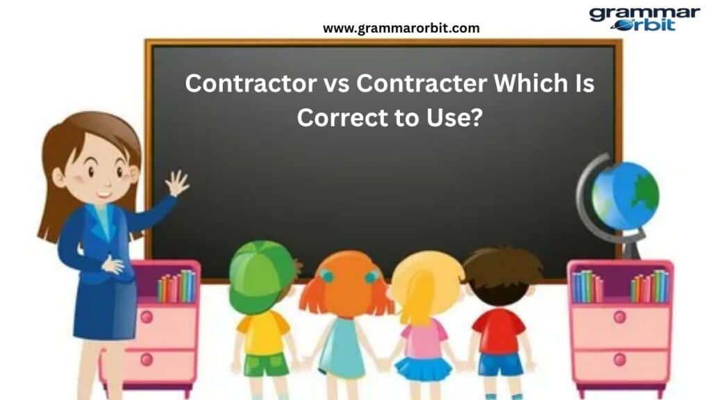 Contractor vs Contracter Which Is Correct to Use?