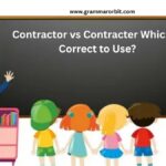 Contractor vs Contracter Which Is Correct to Use?
