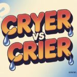 Cryer vs Crier Differences and Uses for Each One