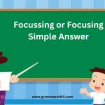 Focussing or Focusing Simple Answer