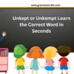Unkept or Unkempt Learn the Correct Word in Seconds