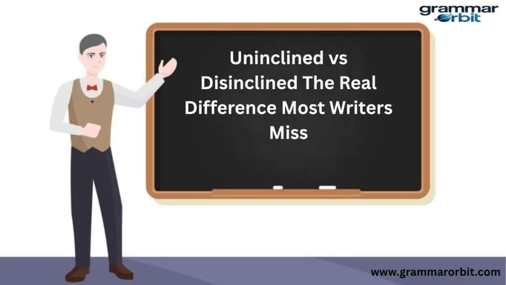 Uninclined vs Disinclined The Real Difference Most Writers Miss