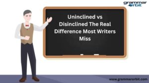 Uninclined vs Disinclined